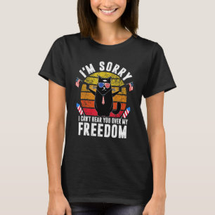 Im Sorry I Cant Hear You Over My Freedom Cat T-Shirt