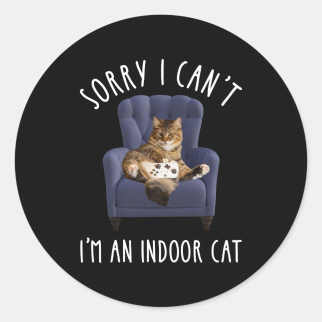 I'm Sorry I Can't - I'm An Indoor Cat Classic Round Sticker (Front)