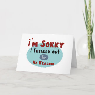 I'm Sorry I Freaked Out for No Reason Card