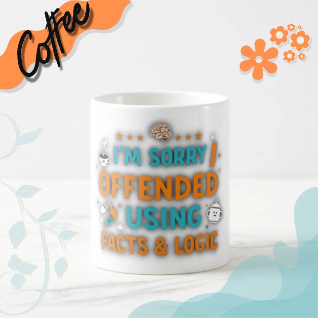 I'm sorry I offended you using facts & logic Coffee Mug (#funny
#sarcasm
#logic
#wittydesign
#humor
#giftideas
#factsandlogic
#snarky
#sarcasticart #printed)