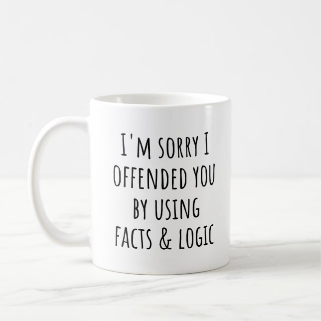 I'm sorry I offended you using facts & logic funny Coffee Mug (Left)