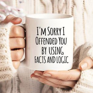 I'm sorry I offended you using facts & logic Funny Large Coffee Mug