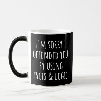 I'm sorry I offended you using facts & logic funny Magic Mug