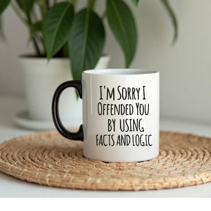 I'm sorry I offended you using facts & logic Funny Mug