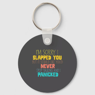 I'm Sorry I Slapped You Seemed Like You Never Stop Key Ring