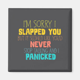 I'm Sorry I Slapped You Seemed Like You Never Stop Magnet