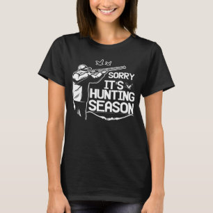 I'm Sorry Its Hunting Season Dad Deer Hunters For T-Shirt