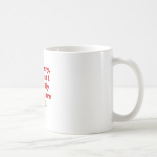 Im Sorry Its Just I Literally Dont Care at All Coffee Mug