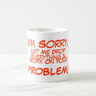 I'm Sorry, , Let Me Drop, Everything &, Work On... Coffee Mug