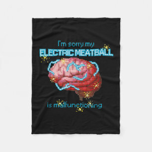 Im Sorry My Electric Meatball Is Malfunctioning Fu Fleece Blanket