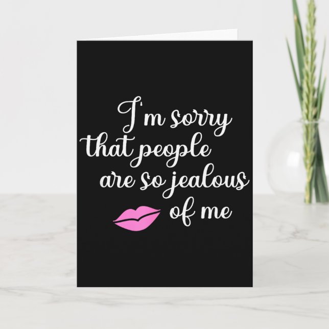 I'm Sorry That People Are So Jealous Of Me Funny  Card (Front)