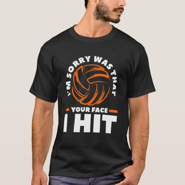 I'm Sorry Was That Your Face I Hit Volleyball T-Shirt (Front)