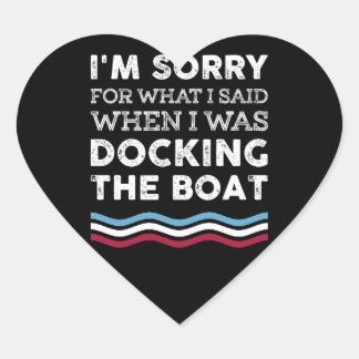 I'm Sorry What I Sad When I Was Docking The Boat Heart Sticker