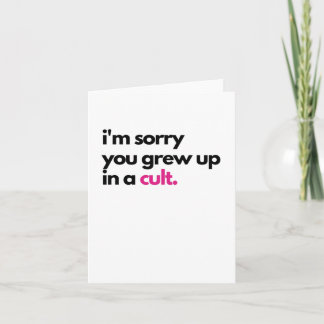 I'm sorry you grew up in a cult Sympathy Card