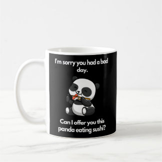 I'M Sorry You Had A Bad Day Panda Eating Sushi Coffee Mug