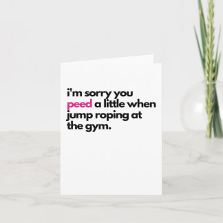 I'm sorry you peed Sympathy Card
