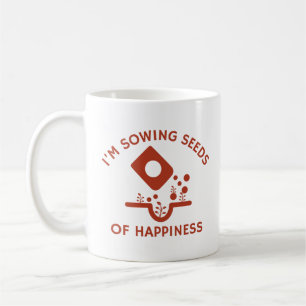I'm Sowing Seeds of Happiness Funny Gardening Coffee Mug