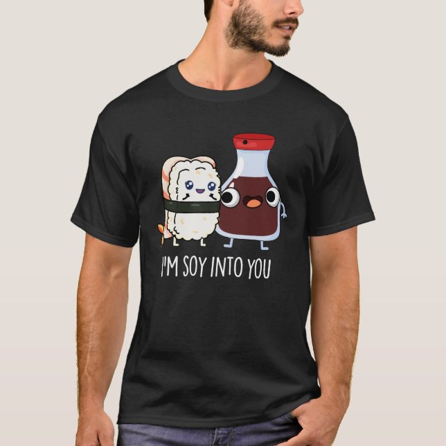 I'm Soy Into You Cute Soy Sauce Pun Dark BG T-Shirt (Front)