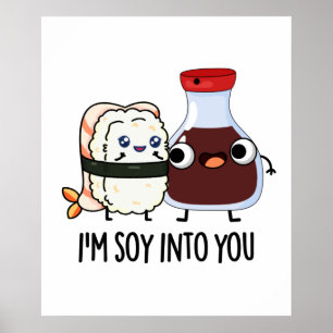 I'm Soy Into You Cute Soy Sauce Pun Poster