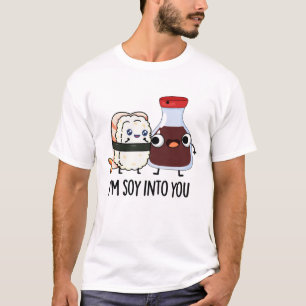 I'm Soy Into You Cute Soy Sauce Pun  T-Shirt