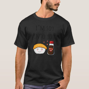 I'm Soy Into You  Soy Sauce & Cake Pun Jokes T-Shirt