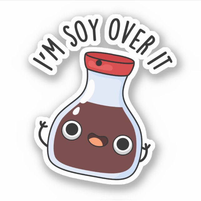 I'm Soy Over It Funny Soy Sauce Pun  (Front)