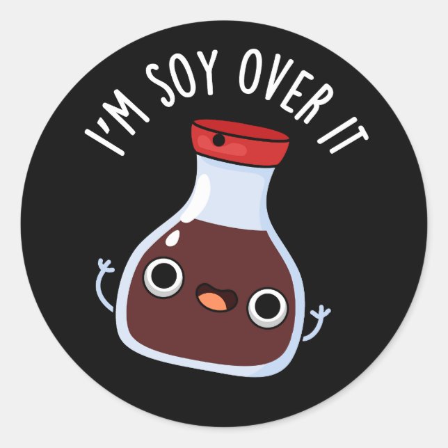 I'm Soy Over It Funny Soy Sauce Pun  Classic Round Sticker (Front)