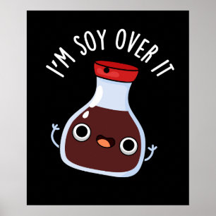 I'm Soy Over It Funny Soy Sauce Pun Poster