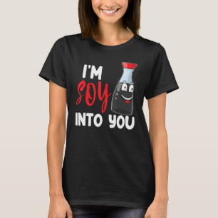 I'm Soy Sauce Into You Women Sauce Love Foodie T-Shirt
