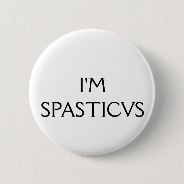 I'm Spasticus 6 Cm Round Badge (Front)
