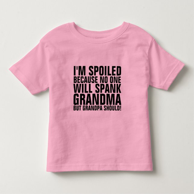 I'M SPOILED NO ONE WILL SPANK GRANDMA T-Shirt (Front)