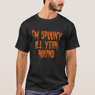 I'm Spooky all Year Round Spooky Halloween Costume T-Shirt