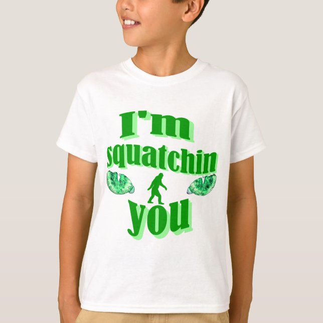 I'm squatching you T-Shirt (Front)