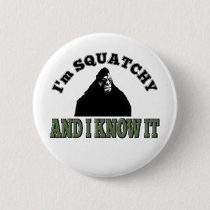 I'm SQUATCHY and I know it! 6 Cm Round Badge