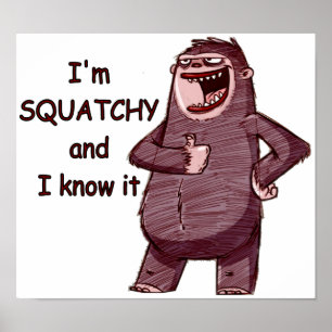 I'M SQUATCHY AND I KNOW IT - Funny Bigfoot Logo Poster