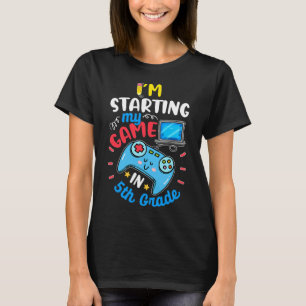 I'm Starting My Game In Fifth Grade Funny Ck To Sc T-Shirt