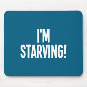 I'm Starving, Funny, Sarcastic, Jokes, Family Mouse Pad