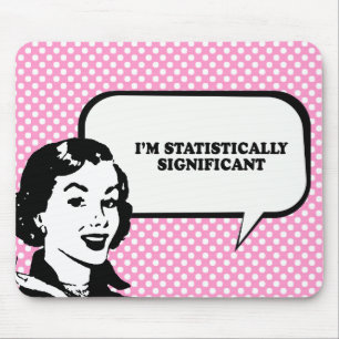 IM STATISTICALLY SIGNIFICANT T-shirt Mouse Pad