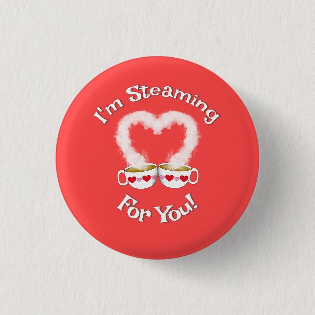 I'm Steaming For You Valentine's Teacups Button (Front)