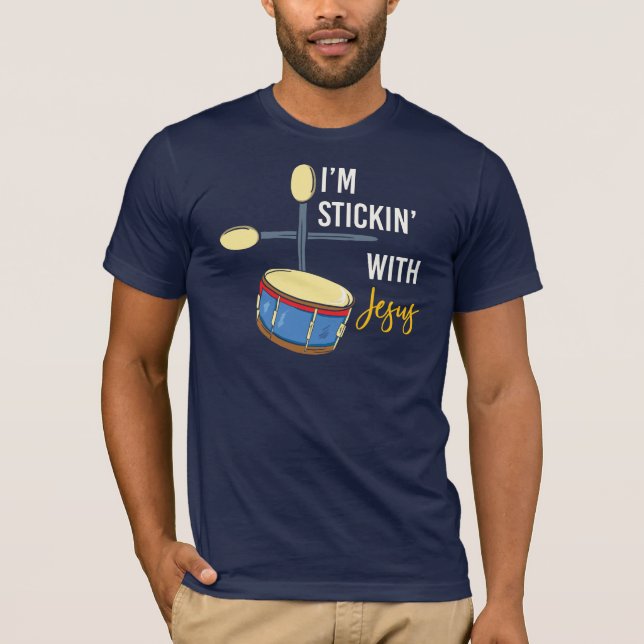 I'm Stickin With Jesus Christian Drummer T-Shirt (Front)