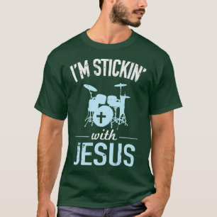 Im Sticking With Jesus Christian Drummer T-Shirt