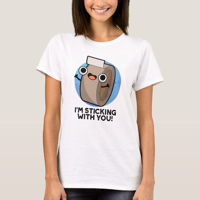 I'm Sticking With You Funny Duct Tape Pun  T-Shirt (Front)