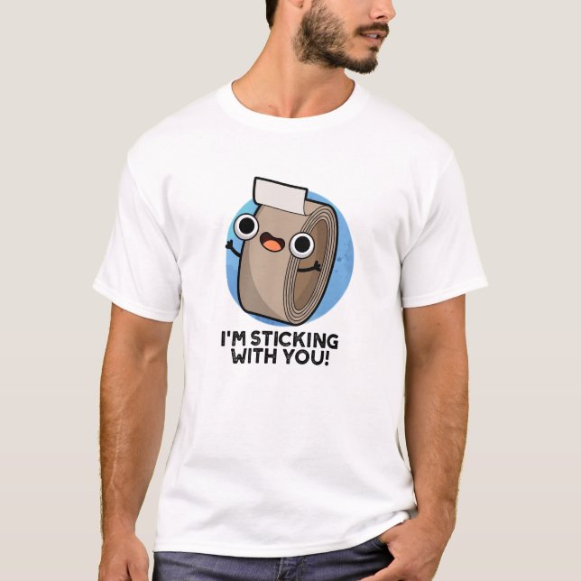 I'm Sticking With You Funny Duct Tape Pun  T-Shirt (Front)