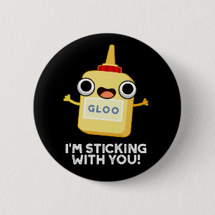 I'm Sticking With You Funny Glue Pun Dark BG 6 Cm Round Badge