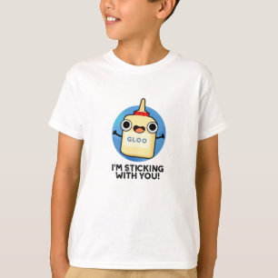 I'm Sticking With You Funny Glue Pun T-Shirt