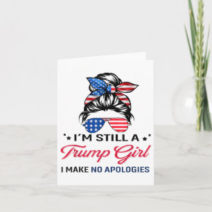 Im Still A Trump Girl, I Make No Apologies _1 Card
