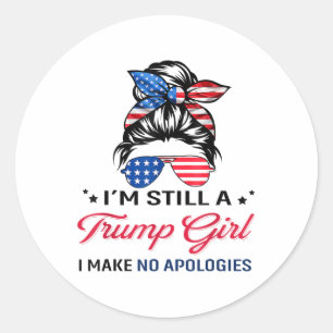 Im Still A Trump Girl, I Make No Apologies _1 Classic Round Sticker
