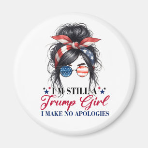 I'm Still A Trump Girl I Make No Apologies Magnet