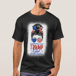 I'M Still A Trump Girl I Make No Apologies Trump 2 T-Shirt