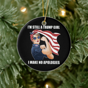 I'm Still A Trump Girl I Make No Apologies Trump  Ceramic Ornament